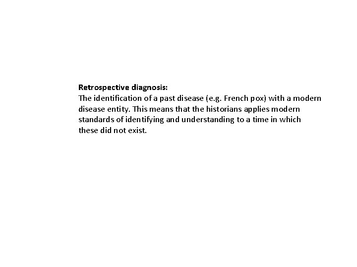 Retrospective diagnosis: The identification of a past disease (e. g. French pox) with a