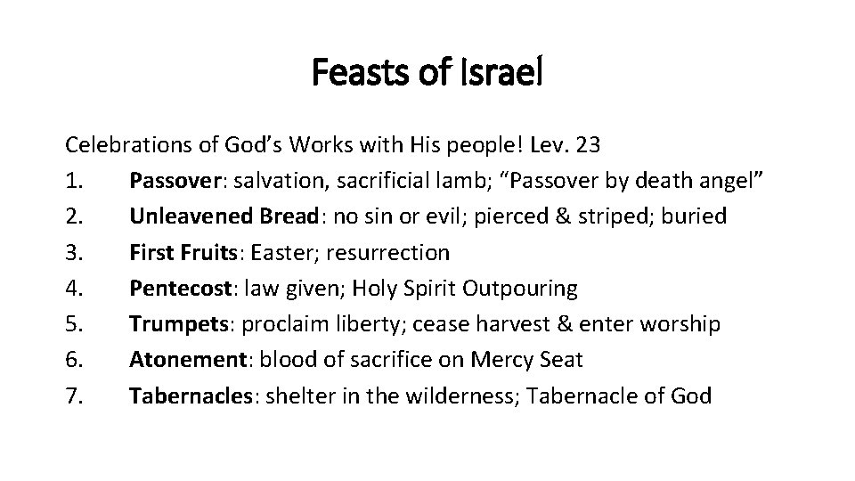 Feasts of Israel Celebrations of God’s Works with His people! Lev. 23 1. Passover: