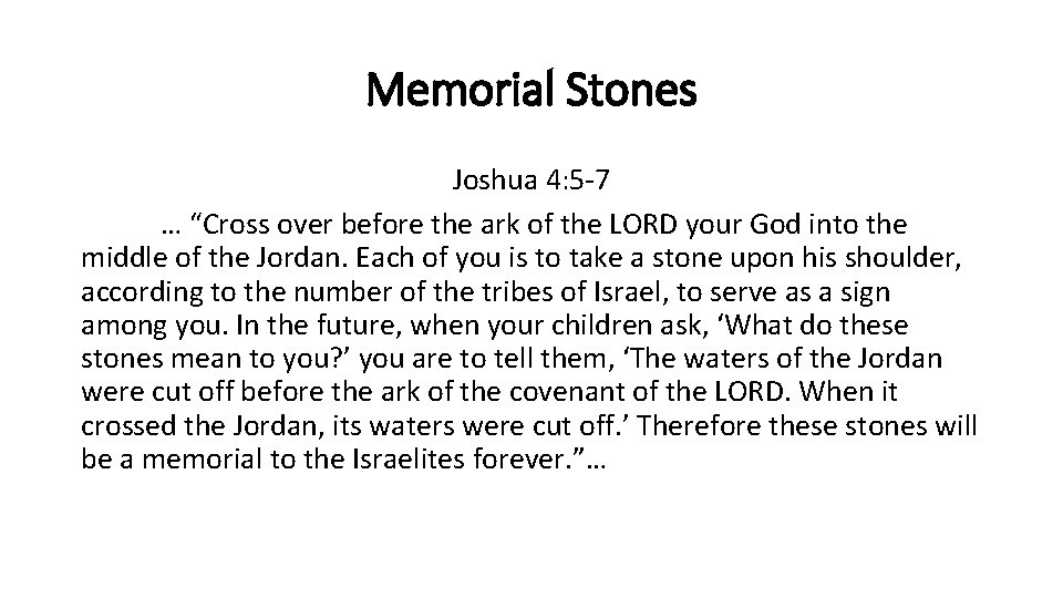 Memorial Stones Joshua 4: 5 -7 … “Cross over before the ark of the