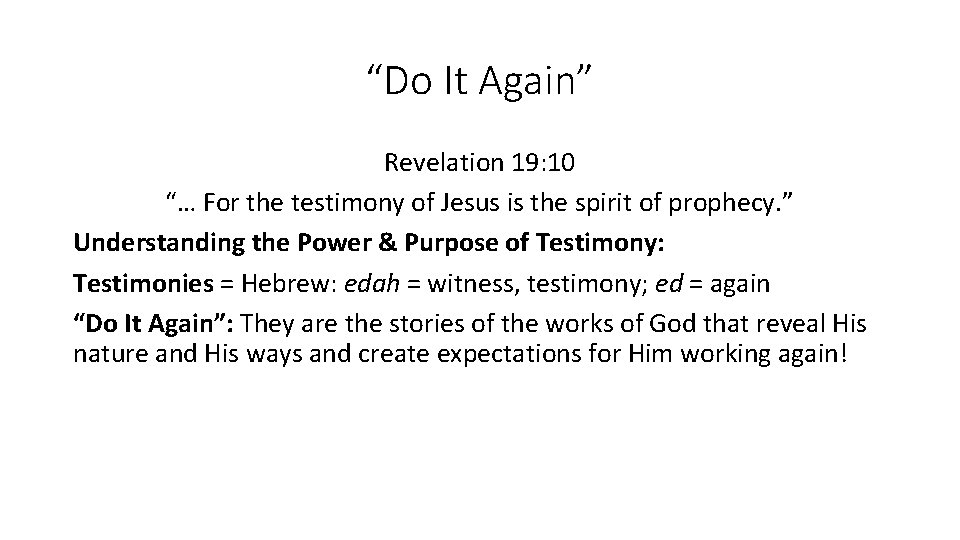 “Do It Again” Revelation 19: 10 “… For the testimony of Jesus is the