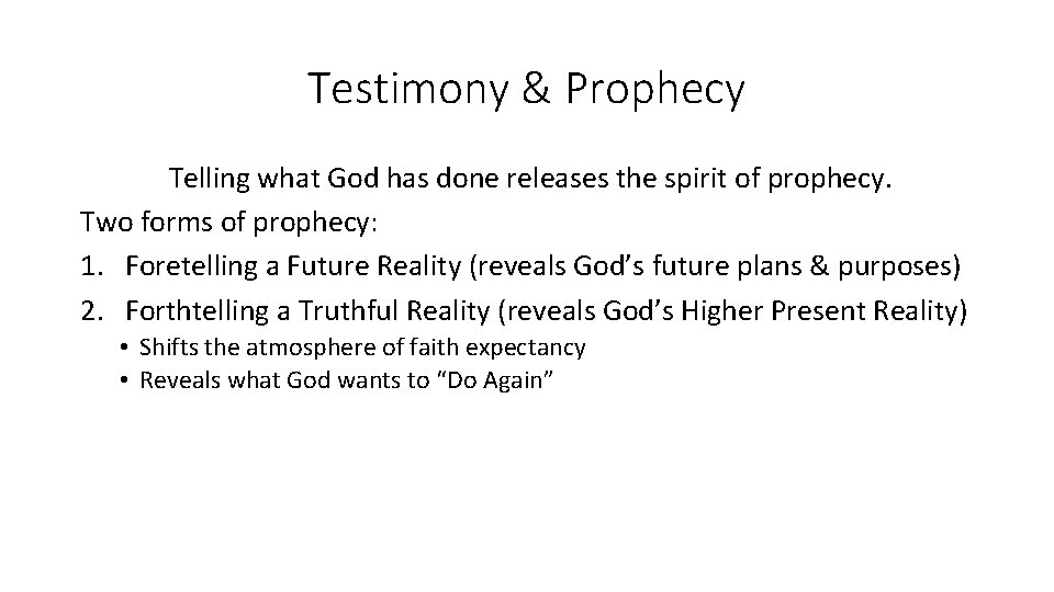 Testimony & Prophecy Telling what God has done releases the spirit of prophecy. Two