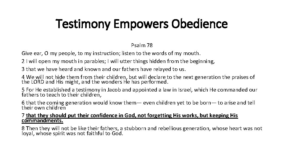 Testimony Empowers Obedience Psalm 78 Give ear, O my people, to my instruction; listen