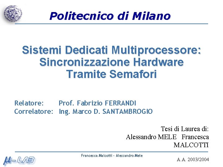 Politecnico di Milano Sistemi Dedicati Multiprocessore: Sincronizzazione Hardware Tramite Semafori Relatore: Prof. Fabrizio FERRANDI