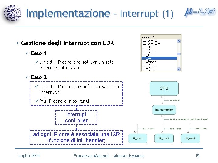 Implementazione – Interrupt (1) • Gestione degli interrupt con EDK • Caso 1 ü