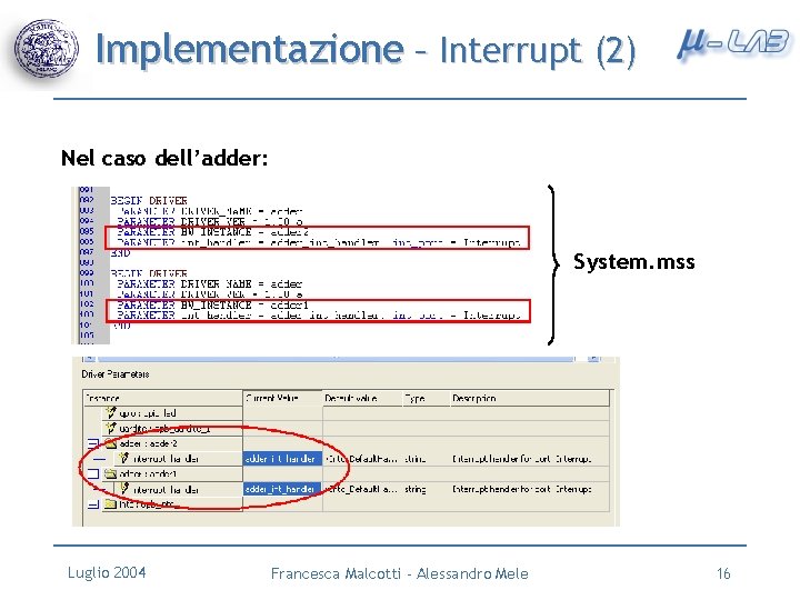 Implementazione – Interrupt (2) Nel caso dell’adder: System. mss Luglio 2004 Francesca Malcotti -