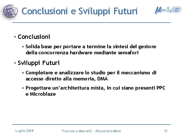 Conclusioni e Sviluppi Futuri • Conclusioni • Solida base per portare a termine la