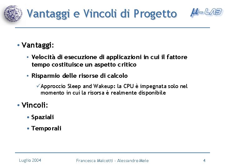 Vantaggi e Vincoli di Progetto • Vantaggi: • Velocità di esecuzione di applicazioni in