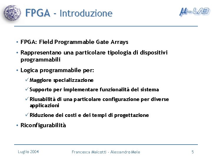 FPGA - Introduzione • FPGA: Field Programmable Gate Arrays • Rappresentano una particolare tipologia