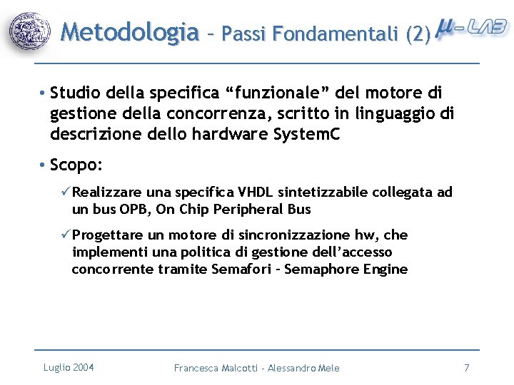 Metodologia – Passi Fondamentali (2) • Studio della specifica “funzionale” del motore di gestione