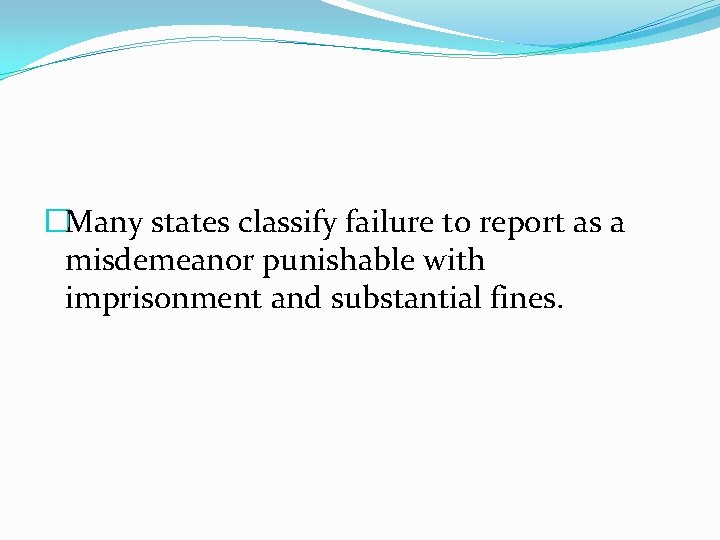 �Many states classify failure to report as a misdemeanor punishable with imprisonment and substantial