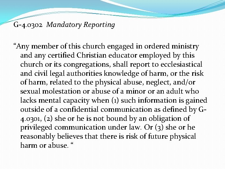 G-4. 0302 Mandatory Reporting “Any member of this church engaged in ordered ministry and