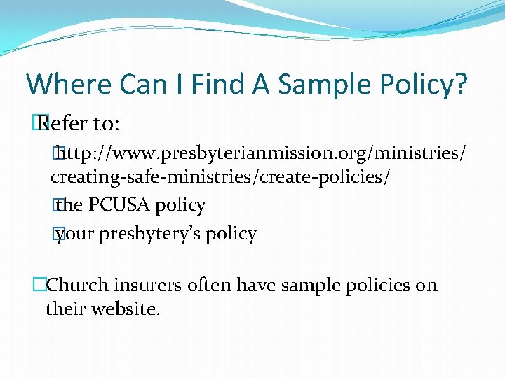 Where Can I Find A Sample Policy? � Refer to: � http: //www. presbyterianmission.