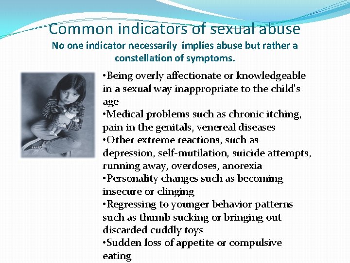 Common indicators of sexual abuse No one indicator necessarily implies abuse but rather a
