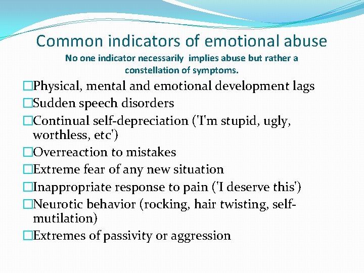 Common indicators of emotional abuse No one indicator necessarily implies abuse but rather a
