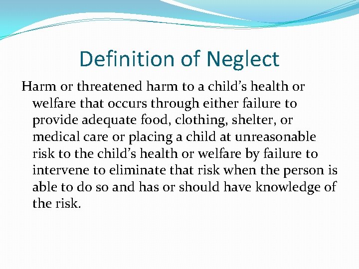 Definition of Neglect Harm or threatened harm to a child’s health or welfare that
