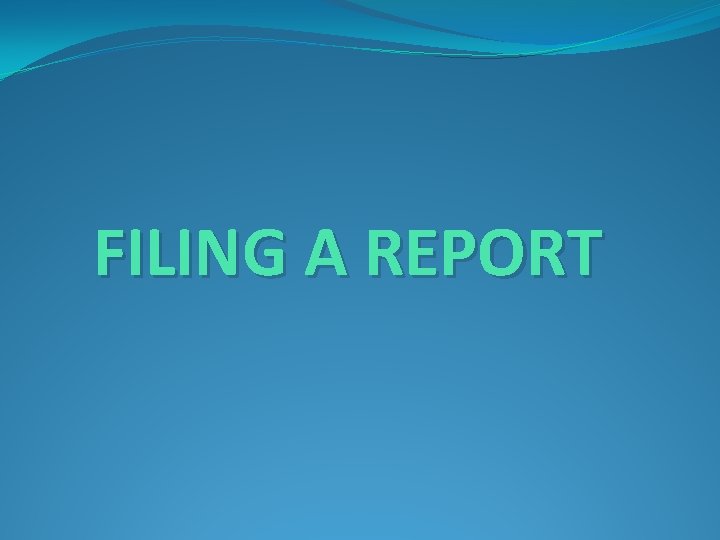 FILING A REPORT 