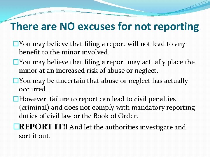 There are NO excuses for not reporting �You may believe that filing a report