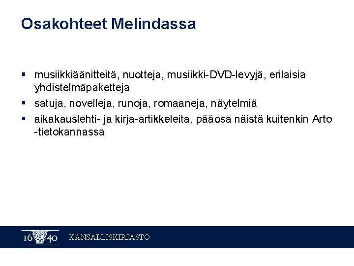 Osakohteet Melindassa § musiikkiäänitteitä, nuotteja, musiikki-DVD-levyjä, erilaisia yhdistelmäpaketteja § satuja, novelleja, runoja, romaaneja, näytelmiä