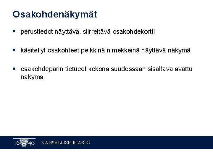 Osakohdenäkymät § perustiedot näyttävä, siirreltävä osakohdekortti § käsitellyt osakohteet pelkkinä nimekkeinä näyttävä näkymä §