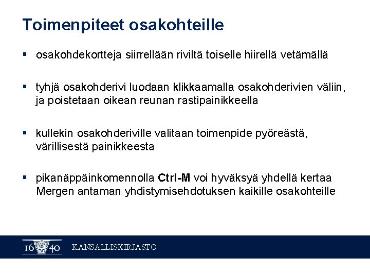 Toimenpiteet osakohteille § osakohdekortteja siirrellään riviltä toiselle hiirellä vetämällä § tyhjä osakohderivi luodaan klikkaamalla