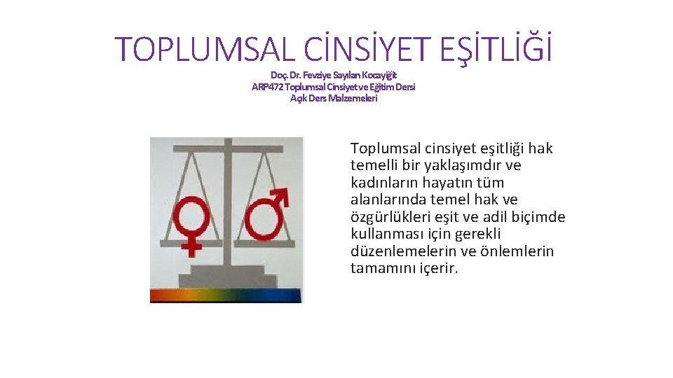 TOPLUMSAL CİNSİYET EŞİTLİĞİ Doç. Dr. Fevziye Sayılan Kocayiğit ARP 472 Toplumsal Cinsiyet ve Eğitim