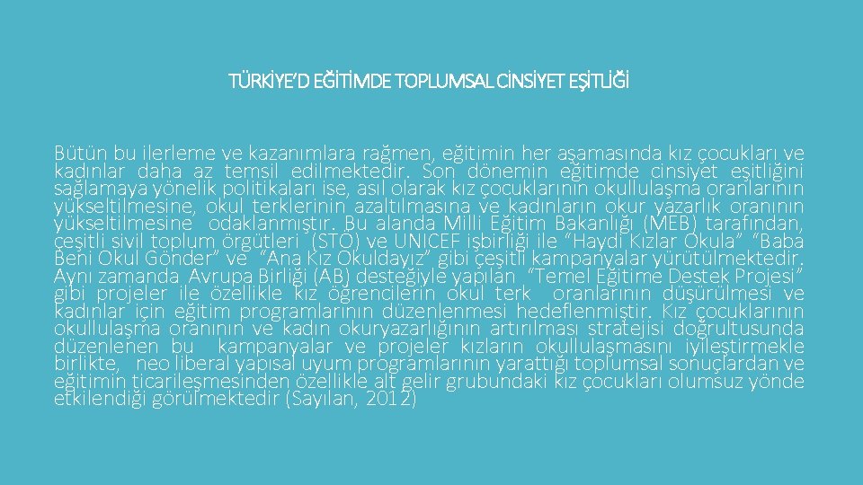 TÜRKİYE’D EĞİTİMDE TOPLUMSAL CİNSİYET EŞİTLİĞİ Bütün bu ilerleme ve kazanımlara rağmen, eğitimin her aşamasında