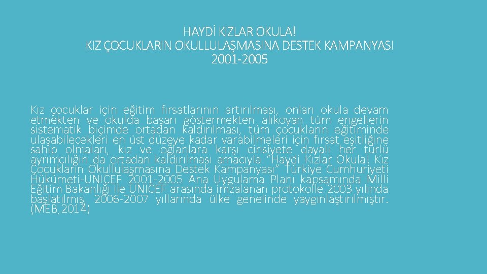 HAYDİ KIZLAR OKULA! KIZ ÇOCUKLARIN OKULLULAŞMASINA DESTEK KAMPANYASI 2001 -2005 Kız çocuklar için eğitim