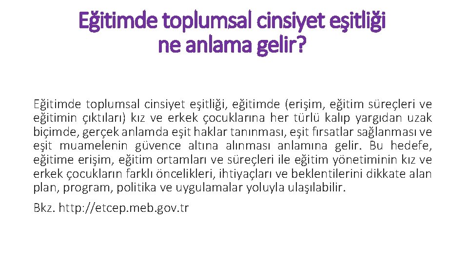 Eğitimde toplumsal cinsiyet eşitliği ne anlama gelir? Eğitimde toplumsal cinsiyet eşitliği, eğitimde (erişim, eğitim