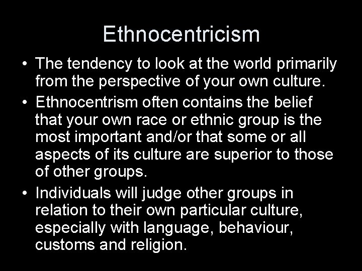 Ethnocentricism • The tendency to look at the world primarily from the perspective of