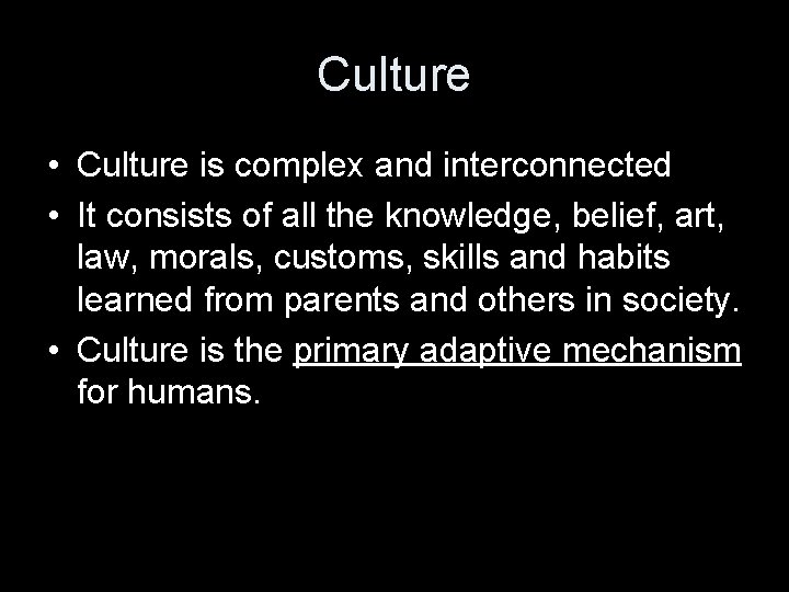 Culture • Culture is complex and interconnected • It consists of all the knowledge,