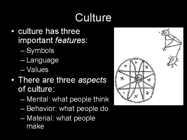 Culture • culture has three important features: – Symbols – Language – Values •