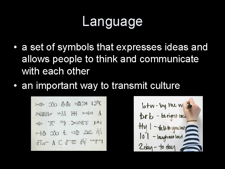 Language • a set of symbols that expresses ideas and allows people to think