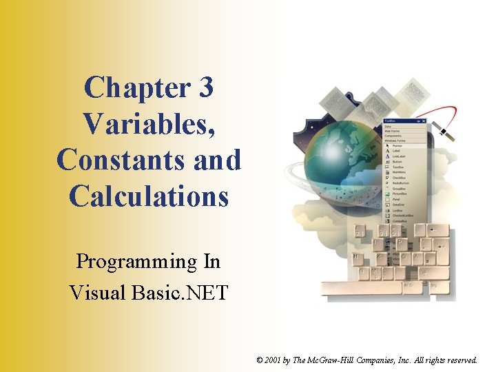 Chapter 3 Variables, Constants and Calculations Programming In Visual Basic. NET © 2001 by