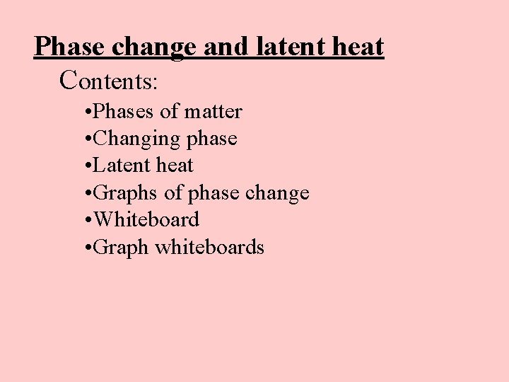 Phase change and latent heat Contents: • Phases of matter • Changing phase •