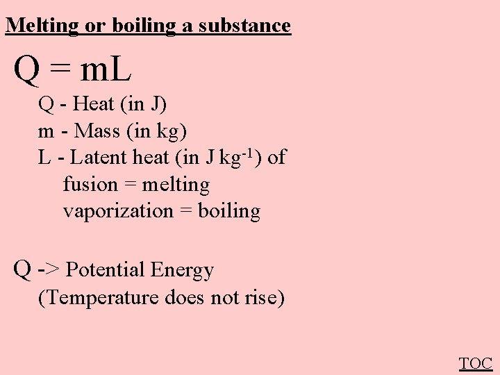 Melting or boiling a substance Q = m. L Q - Heat (in J)