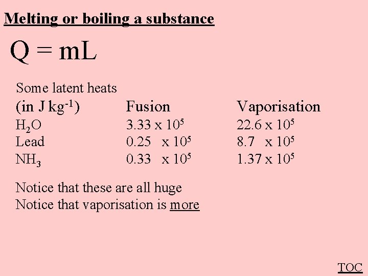 Melting or boiling a substance Q = m. L Some latent heats (in J