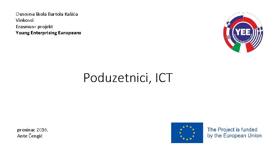 Osnovna škola Bartola Kašića Vinkovci Erasmus+ projekt Young Enterprising Europeans Poduzetnici, ICT prosinac 2016.