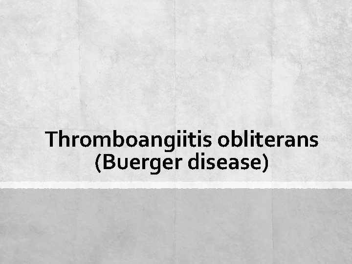 Thromboangiitis obliterans (Buerger disease) 