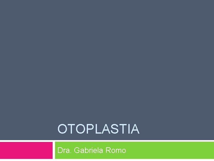 OTOPLASTIA Dra. Gabriela Romo 