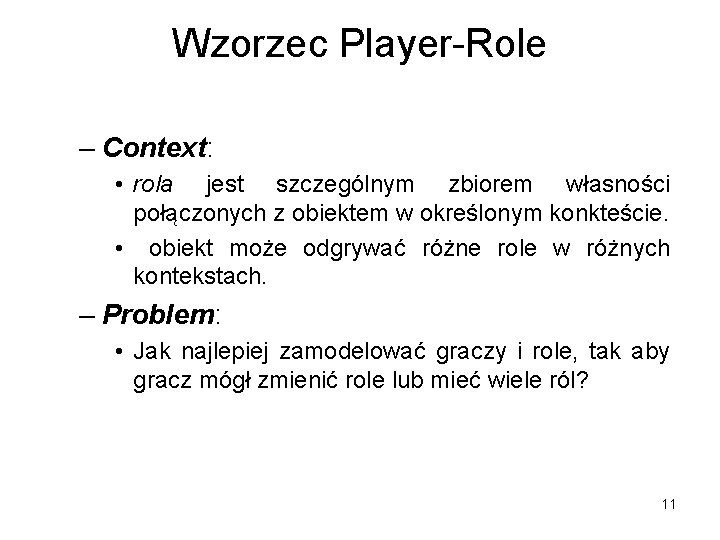 Wzorzec Player-Role – Context: • rola jest szczególnym zbiorem własności połączonych z obiektem w