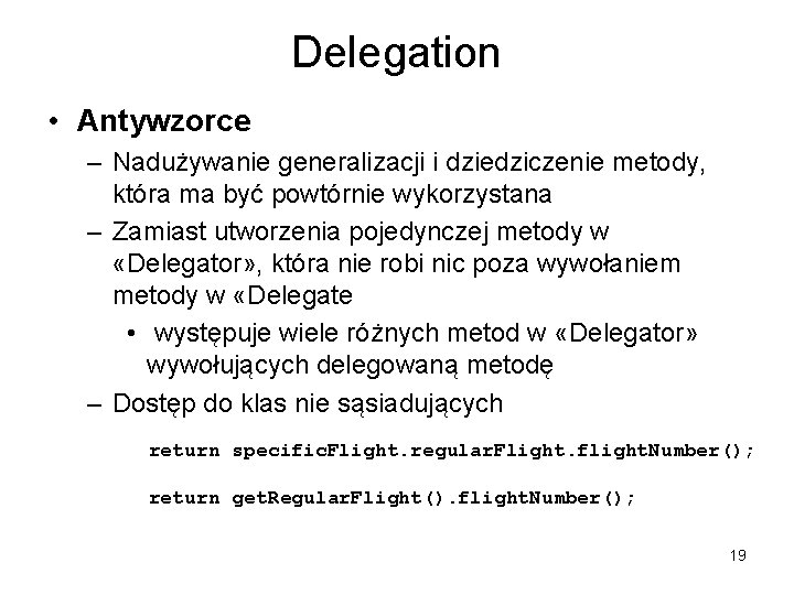 Delegation • Antywzorce – Nadużywanie generalizacji i dziedziczenie metody, która ma być powtórnie wykorzystana
