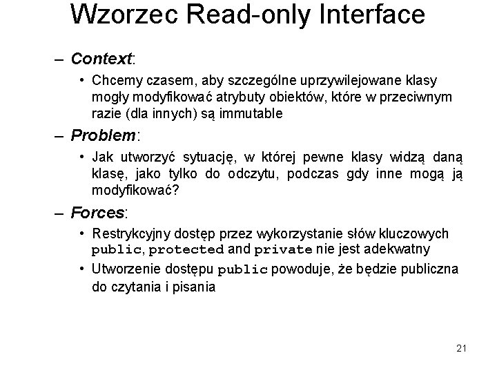 Wzorzec Read-only Interface – Context: • Chcemy czasem, aby szczególne uprzywilejowane klasy mogły modyfikować