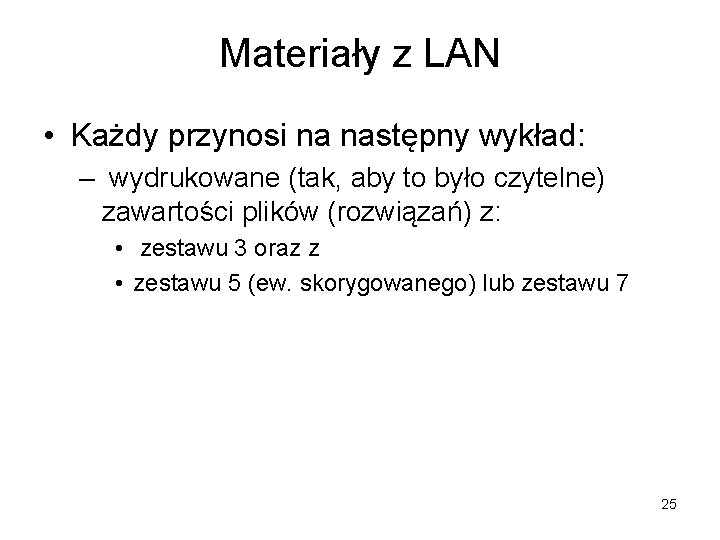 Materiały z LAN • Każdy przynosi na następny wykład: – wydrukowane (tak, aby to