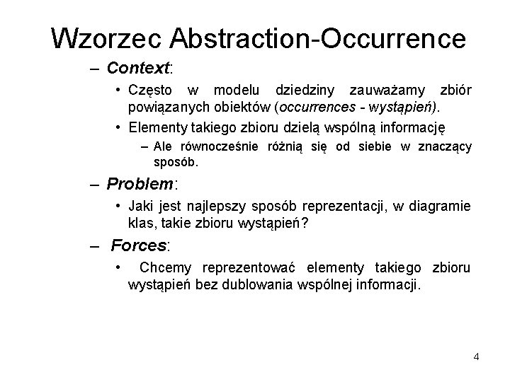 Wzorzec Abstraction-Occurrence – Context: • Często w modelu dziedziny zauważamy zbiór powiązanych obiektów (occurrences