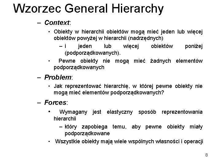 Wzorzec General Hierarchy – Context: • Obiekty w hierarchii obiektów mogą mieć jeden lub