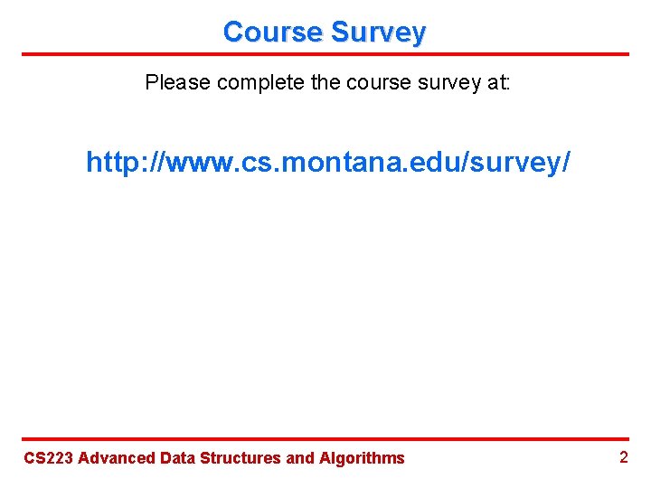 Course Survey Please complete the course survey at: http: //www. cs. montana. edu/survey/ CS