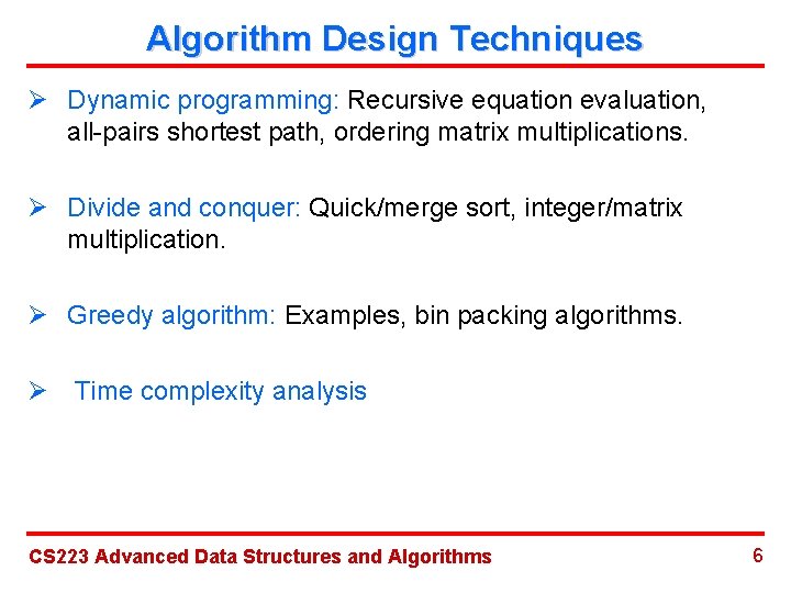 Algorithm Design Techniques Ø Dynamic programming: Recursive equation evaluation, all-pairs shortest path, ordering matrix