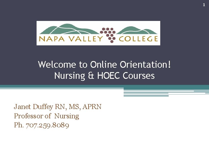 1 Welcome to Online Orientation! Nursing & HOEC Courses Janet Duffey RN, MS, APRN