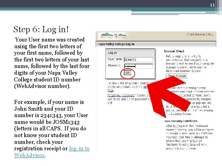 11 Step 6: Log in! Your User name was created using the first two