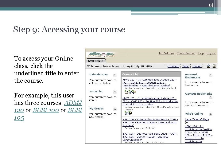 14 Step 9: Accessing your course To access your Online class, click the underlined